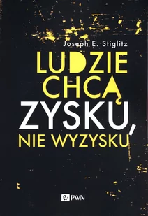 Ludzie chcą zysku nie wyzysku Joseph E Stiglitz - Ekonomia - miniaturka - grafika 1