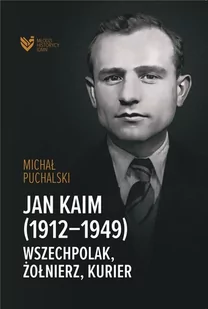 Jan Kaim (1912-1949). Wszechpolak, żołnierz... - Biografie i autobiografie - miniaturka - grafika 1