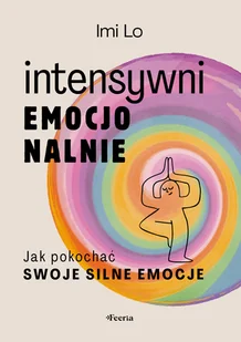 Intensywni emocjonalnie. Jak pokochać swoje silne emocje - Rozwój osobisty - miniaturka - grafika 1