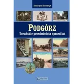Historia Polski - Księży Młyn Podgórz. Toruńskie przedmieścia sprzed lat Katarzyna Kluczwajd - miniaturka - grafika 1