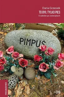 To był tylko pies. O żałobie po zwierzętach - Daria Grzesiek - książka - Felietony i reportaże - miniaturka - grafika 1