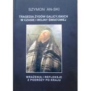 Biografie i autobiografie - An-ski Szymon Tragedia żydów galicyjskich w czasie i wojny $1598wiatowej - miniaturka - grafika 1