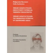 Fundacja im. S. Kuryłowicza Terrain Vague w Polsce. Nieoczywisty potencjał terenów porzuconych NEUMAN MAŁGORZATA, ZUCHOWICZ ZOFIA - Kulturoznawstwo i antropologia - miniaturka - grafika 1