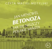 Audiobooki - literatura faktu - Betonoza. Jak się niszczy polskie miasta - miniaturka - grafika 1
