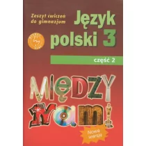 GWO Między nami 3 Zeszyt ćwiczeń, część 2. Klasa 3 Gimnazjum Język polski - Agnieszka Łuczak, Ewa Prylińska