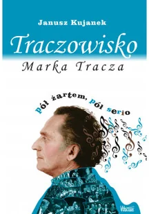 Traczowisko Marka Tracza pół żartem pół serio - Biografie i autobiografie - miniaturka - grafika 1
