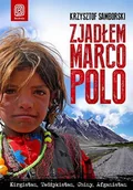 Felietony i reportaże - Zjadłem Marco Polo. Kirgistan, Tadżykistan, Afganistan, Chiny - miniaturka - grafika 1
