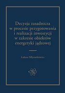 Prawo - Arche Decyzja zasadnicza w procesie przygotowania i realizacji inwestycji w zakresie obiektów energetyki jądrowej MŁYNARKIEWICZ ŁUKASZ - miniaturka - grafika 1