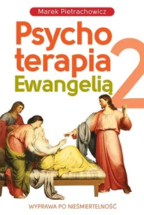 Psychoterapia Ewangelią 2. Wyprawa po nieśmiertelność - Religia i religioznawstwo - miniaturka - grafika 1