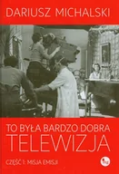 Felietony i reportaże - To była bardzo dobra telewizja cz.1 - Dariusz Michalski - książka - miniaturka - grafika 1
