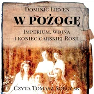 Audiobooki - historia - W pożogę. Imperium, wojna i koniec carskiej Rosji - miniaturka - grafika 1