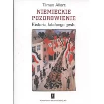 Niemieckie pozdrowienie Historia fatalnego gestu Tilman Allert