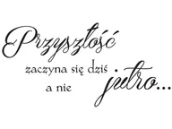 Naklejki na ścianę - Cytaty, Przyszłość zaczyna się dziś a nie jutro, Naklejka ścienna wielokrotnego użytku, 100x50 cm - miniaturka - grafika 1