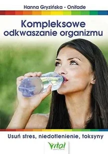 Wydawnictwo Vital Kompleksowe odkwaszanie organizmu. Usuń stres, niedotlenienie, toksyny - Zdrowie - poradniki - miniaturka - grafika 2