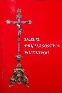 Dzieje prymasostwa polskiego - Historia świata - miniaturka - grafika 1