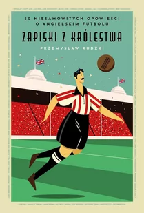 Zapiski z królestwa. 50 niesamowitych opowieści o angielskim futbolu - E-booki - literatura faktu - miniaturka - grafika 1
