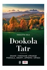 Dookoła Tatr. Znane i nieznane atrakcje Podhala, Orawy, Liptowa i Spisza - Nikoletta Kula - Przewodniki - miniaturka - grafika 1