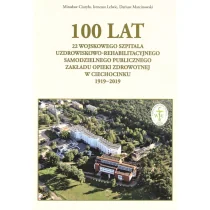 Rytm Oficyna Wydawnicza 100 lat 22 Wojskowego Szpitala Uzdrowiskowo... Miroslaw Ciuryło, Ireneusz Lelwic, Dariusz Marcin - Historia świata - miniaturka - grafika 1