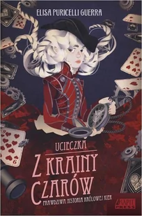 Ucieczka Z Krainy Czarów Prawdziwa Historia Królowej Kier Elisa Puricelli Guerra - Literatura popularno naukowa dla młodzieży - miniaturka - grafika 1