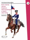Historia świata - Broń i barwa ułanów Księstwa Warszawskiego w latach 1812-1814 - miniaturka - grafika 1