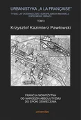 E-booki - kultura i sztuka - Urbanistyka „a la francaise”. Tysiąc lat doświadczeń i europejskich innowacji. Dopełnienie obrazu, tom II: Francja nowożytna. Od narodzin absolutyzmu - miniaturka - grafika 1
