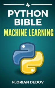 The Python Bible Volume 4: Machine Learning (Neural Networks, Tensorflow, Sklearn, SVM) - Pozostałe książki - miniaturka - grafika 1
