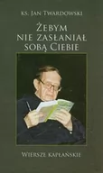 Poezja - Bernardinum Żebym nie zasłaniał sobą Ciebie - Jan Twardowski - miniaturka - grafika 1