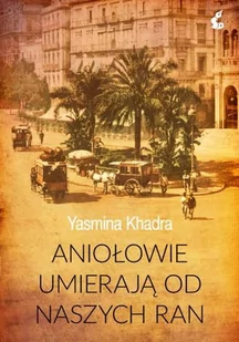 Aniołowie umierają od naszych ran Yasmina Khadra - Literatura obyczajowa - miniaturka - grafika 2