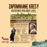 Audiobooki - historia - Zapomniane Kresy. Ostatnie polskie lata - miniaturka - grafika 1