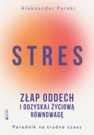 Psychologia - Stres. Złap oddech i odzyskaj życiową równowagę. Poradnik na trudne czasy - Aleksander Perski - miniaturka - grafika 1