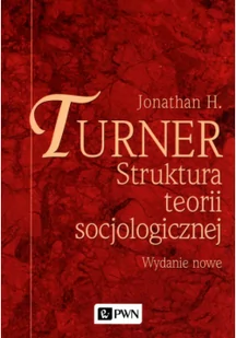 Turner Jonathan H. Struktura teorii socjologicznej - Podręczniki dla szkół wyższych - miniaturka - grafika 2