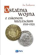 Historia Polski - Ostatnia wojna z Zakonem Krzyżackim 1519-1521 - Jan Tyszkiewicz - miniaturka - grafika 1
