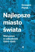 E-booki - literatura faktu - Najlepsze miasto świata. Warszawa w odbudowie 1944-1949 - miniaturka - grafika 1