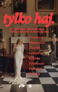 tylko haj. Opowiadania inspirowane płytą Dawida Podsiadło i Kaśki Sochackiej - Natalia Fiedorczuk, Sylwia Chutnik, Szczepan Twardoch, Katarzyna - Klasyka - miniaturka - grafika 1
