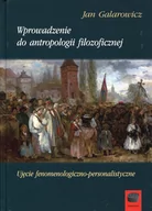 Filozofia i socjologia - Marek Derewiecki Wprowadzenie do antropologii filozoficznej. Ujęcie fenomenologiczno-personalistyczne Jan Galarowicz - miniaturka - grafika 1