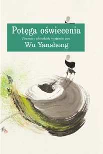 Olesiejuk Sp. z o.o. Potęga oświecenia: poematy chińskich mistrzów zen - Wu Yansheng - Religia i religioznawstwo - miniaturka - grafika 1
