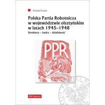 Polska Partia Robotnicza w województwie olsztyńskim w latach 1945-1948 Krysiak Dominik LETNIA WYPRZEDAŻ DO 80% - Historia Polski - miniaturka - grafika 1