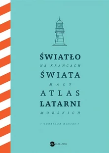 Wielka Litera Światło na krańcach świata Mały atlas latarni morskich - Filologia i językoznawstwo - miniaturka - grafika 2