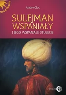 Historia świata - Sulejman Wspaniały i jego wspaniałe stulecie - Clot André - miniaturka - grafika 1