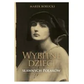 Biografie i autobiografie - Marek Borucki Wybitne dzieci sławnych Polaków - miniaturka - grafika 1