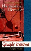 Felietony i reportaże - Na dalekiej Ukrainie. Gawędy kresowe - miniaturka - grafika 1