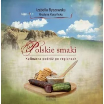 Zysk i S-ka Polskie smaki. Kulinarna podróż po regionach - Izabella Byszewska, Kurpińska Grażyna - Książki kucharskie - miniaturka - grafika 2
