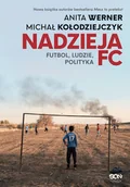 Felietony i reportaże - Nadzieja FC. Futbol, ludzie, polityka - miniaturka - grafika 1