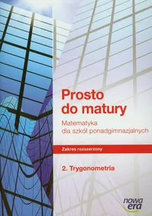 Nowa Era Matematyka. Prosto do matury. Trygonometria. Zakres rozszerzony. Klasa 1. Podręcznik. Część 2 - szkoła ponadgimnazjalna - Maciej Antek, Krzysztof Belk - Podręczniki dla liceum - miniaturka - grafika 1