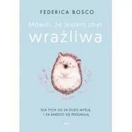 Poradniki hobbystyczne - Mówili Mi Że Jestem Zbyt Wrażliwa Federica Bosco - miniaturka - grafika 1