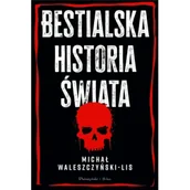 Felietony i reportaże - Bestialska historia świata - Michał Waleszczyński-Lis - książka - miniaturka - grafika 1