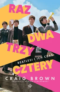Raz, dwa, trzy, cztery. Beatlesi i ich czas - Biografie i autobiografie - miniaturka - grafika 1