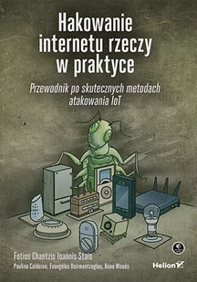 Hakowanie internetu rzeczy w praktyce. Przewodnik po skutecznych metodach atakowania IoT - E-booki - informatyka Hakowanie internetu rzeczy w praktyce. Przewodnik po skutecznych metodach atakowania IoT - E-booki - informatyka - miniaturka - grafika 1