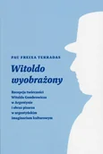 E-booki - nauka - Witoldo wyobrażony Recepcja twórczości Witolda Gombrowicza w Argentynie i obraz pisarza w argentyńskim imaginarium kult - miniaturka - grafika 1