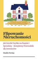 E-booki - biznes i ekonomia - Flipowanie nieruchomości. Jak zarobić szybko na kupnie i sprzedaży. Kompletny przewodnik dla inwestorów - miniaturka - grafika 1
